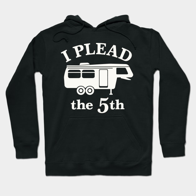 I Plead the 5th - For 5th Wheel RV Campers Hoodie by Graphic Duster